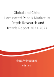 Global and China Laminated Panels Market In-Depth Research and Trends Report 2021-2027 Global and China Laminated Panels Market In-Depth Research and Trends Report 2021-2027