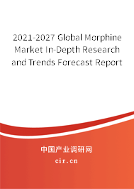 2021-2027 Global Morphine Market In-Depth Research and Trends Forecast Report 2021-2027 Global Morphine Market In-Depth Research and Trends Forecast Report
