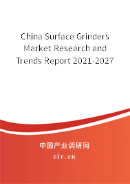 China Surface Grinders Market Research and Trends Report 2021-2027