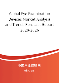 Global Eye Examination Devices Market Analysis and Trends Forecast Report 2020-2026 Global Eye Examination Devices Market Analysis and Trends Forecast Report 2020-2026
