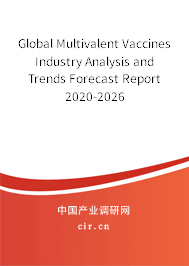 Global Multivalent Vaccines Industry Analysis and Trends Forecast Report 2020-2026 Global Multivalent Vaccines Industry Analysis and Trends Forecast Report 2020-2026