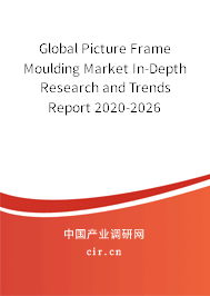 Global Picture Frame Moulding Market In-Depth Research and Trends Report 2020-2026 Global Picture Frame Moulding Market In-Depth Research and Trends Report 2020-2026