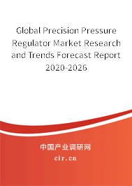 Global Precision Pressure Regulator Market Research and Trends Forecast Report 2020-2026 Global Precision Pressure Regulator Market Research and Trends Forecast Report 2020-2026