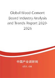 Global Wood-Cement Board Industry Analysis and Trends Report 2020-2026 Global Wood-Cement Board Industry Analysis and Trends Report 2020-2026