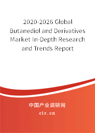 2020-2026 Global Butanediol and Derivatives Market In-Depth Research and Trends Report 2020-2026 Global Butanediol and Derivatives Market In-Depth Research and Trends Report