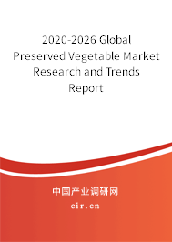 2020-2026 Global Preserved Vegetable Market Research and Trends Report 2020-2026 Global Preserved Vegetable Market Research and Trends Report