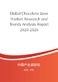 Global Chocolate Beer Market Research and Trends Analysis Report 2020-2026 Global Chocolate Beer Market Research and Trends Analysis Report 2020-2026