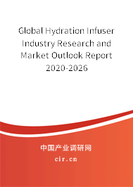 Global Hydration Infuser Industry Research and Market Outlook Report 2020-2026 Global Hydration Infuser Industry Research and Market Outlook Report 2020-2026