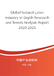 Global Natural Latex Industry In-Depth Research and Trends Analysis Report 2020-2026 Global Natural Latex Industry In-Depth Research and Trends Analysis Report 2020-2026