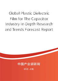 Global Plastic Dielectric Film for The Capacitor Industry In-Depth Research and Trends Forecast Report 2020-2026 Global Plastic Dielectric Film for The Capacitor Industry In-Depth Research and Trends Forecast Report 2020-2026