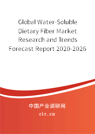 Global Water-Soluble Dietary Fiber Market Research and Trends Forecast Report 2020-2026 Global Water-Soluble Dietary Fiber Market Research and Trends Forecast Report 2020-2026