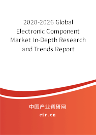 2020-2026 Global Electronic Component Market In-Depth Research and Trends Report 2020-2026 Global Electronic Component Market In-Depth Research and Trends Report