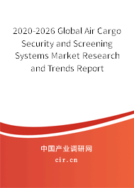 2020-2026 Global Air Cargo Security and Screening Systems Market Research and Trends Report 2020-2026 Global Air Cargo Security and Screening Systems Market Research and Trends Report
