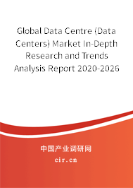 Global Data Centre (Data Centers) Market In-Depth Research and Trends Analysis Report 2020-2026 Global Data Centre (Data Centers) Market In-Depth Research and Trends Analysis Report 2020-2026