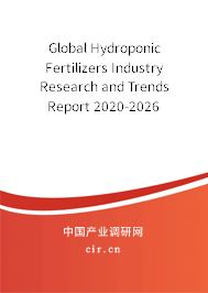 Global Hydroponic Fertilizers Industry Research and Trends Report 2020-2026 Global Hydroponic Fertilizers Industry Research and Trends Report 2020-2026
