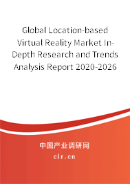 Global Location-based Virtual Reality Market In-Depth Research and Trends Analysis Report 2020-2026 Global Location-based Virtual Reality Market In-Depth Research and Trends Analysis Report 2020-2026