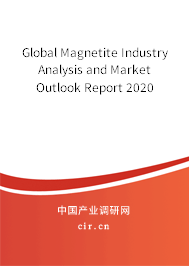 Global Magnetite Industry Analysis and Market Outlook Report 2020 Global Magnetite Industry Analysis and Market Outlook Report 2020