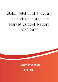 Global Telehealth Industry In-Depth Research and Market Outlook Report 2020-2026 Global Telehealth Industry In-Depth Research and Market Outlook Report 2020-2026