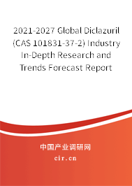 2021-2027 Global Diclazuril (CAS 101831-37-2) Industry In-Depth Research and Trends Forecast Report 2021-2027 Global Diclazuril (CAS 101831-37-2) Industry In-Depth Research and Trends Forecast Report