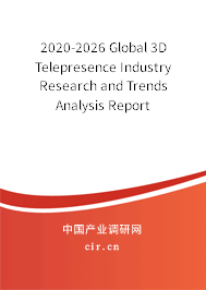 2020-2026 Global 3D Telepresence Industry Research and Trends Analysis Report 2020-2026 Global 3D Telepresence Industry Research and Trends Analysis Report