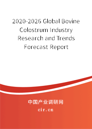 2020-2026 Global Bovine Colostrum Industry Research and Trends Forecast Report 2020-2026 Global Bovine Colostrum Industry Research and Trends Forecast Report