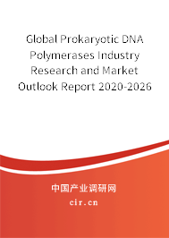 Global Prokaryotic DNA Polymerases Industry Research and Market Outlook Report 2020-2026 Global Prokaryotic DNA Polymerases Industry Research and Market Outlook Report 2020-2026