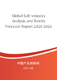 Global Salt Industry Analysis and Trends Forecast Report 2020-2026 Global Salt Industry Analysis and Trends Forecast Report 2020-2026