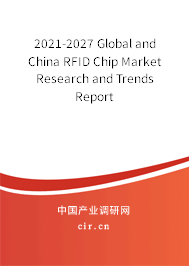 2021-2027 Global and China RFID Chip Market Research and Trends Report 2021-2027 Global and China RFID Chip Market Research and Trends Report