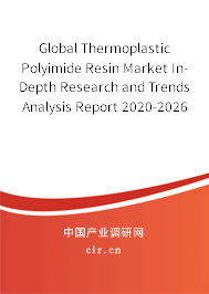 Global Thermoplastic Polyimide Resin Market In-Depth Research and Trends Analysis Report 2020-2026 Global Thermoplastic Polyimide Resin Market In-Depth Research and Trends Analysis Report 2020-2026