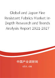 Global and Japan Fire Resistant Fabrics Market In-Depth Research and Trends Analysis Report 2021-2027