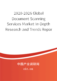 2020-2026 Global Document Scanning Services Market In-Depth Research and Trends Report 2020-2026 Global Document Scanning Services Market In-Depth Research and Trends Report