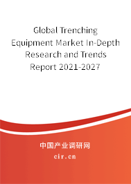 Global Trenching Equipment Market In-Depth Research and Trends Report 2021-2027