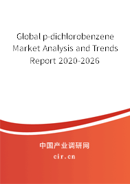Global p-dichlorobenzene Market Analysis and Trends Report 2020-2026