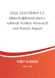 2021-2026 Global 3,5-Dimethylphenol (meta-xylenol) Market Research and Trends Report 2021-2026 Global 3,5-Dimethylphenol (meta-xylenol) Market Research and Trends Report