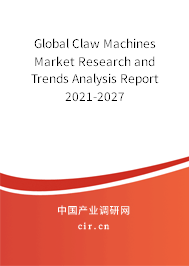 Global Claw Machines Market Research and Trends Analysis Report 2021-2027 Global Claw Machines Market Research and Trends Analysis Report 2021-2027