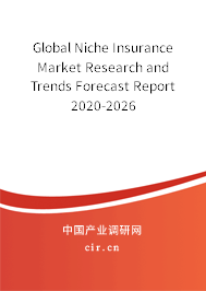 Global Niche Insurance Market Research and Trends Forecast Report 2020-2026 Global Niche Insurance Market Research and Trends Forecast Report 2020-2026