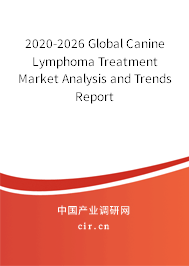 2020-2026 Global Canine Lymphoma Treatment Market Analysis and Trends Report 2020-2026 Global Canine Lymphoma Treatment Market Analysis and Trends Report