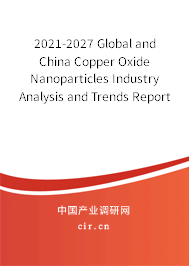 2021-2027 Global and China Copper Oxide Nanoparticles Industry Analysis and Trends Report