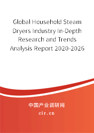 Global Household Steam Dryers Industry In-Depth Research and Trends Analysis Report 2020-2026 Global Household Steam Dryers Industry In-Depth Research and Trends Analysis Report 2020-2026