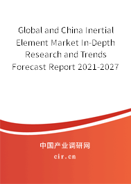 Global and China Inertial Element Market In-Depth Research and Trends Forecast Report 2021-2027 Global and China Inertial Element Market In-Depth Research and Trends Forecast Report 2021-2027