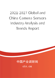 2021-2027 Global and China Camera Sensors Industry Analysis and Trends Report