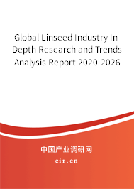 Global Linseed Industry In-Depth Research and Trends Analysis Report 2020-2026 Global Linseed Industry In-Depth Research and Trends Analysis Report 2020-2026