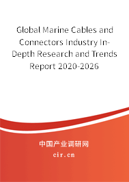Global Marine Cables and Connectors Industry In-Depth Research and Trends Report 2020-2026 Global Marine Cables and Connectors Industry In-Depth Research and Trends Report 2020-2026