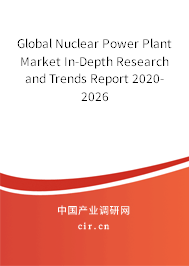 Global Nuclear Power Plant Market In-Depth Research and Trends Report 2020-2026 Global Nuclear Power Plant Market In-Depth Research and Trends Report 2020-2026