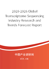 2020-2026 Global Transcriptome Sequencing Industry Research and Trends Forecast Report 2020-2026 Global Transcriptome Sequencing Industry Research and Trends Forecast Report