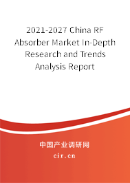 2021-2027 China RF Absorber Market In-Depth Research and Trends Analysis Report 2021-2027 China RF Absorber Market In-Depth Research and Trends Analysis Report