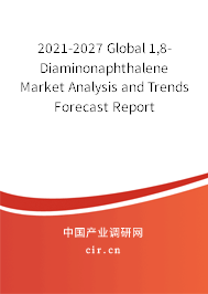 2021-2027 Global 1,8-Diaminonaphthalene Market Analysis and Trends Forecast Report 2021-2027 Global 1,8-Diaminonaphthalene Market Analysis and Trends Forecast Report