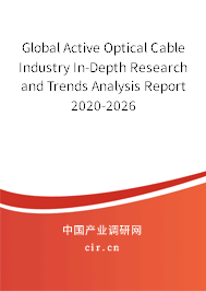 Global Active Optical Cable Industry In-Depth Research and Trends Analysis Report 2020-2026 Global Active Optical Cable Industry In-Depth Research and Trends Analysis Report 2020-2026