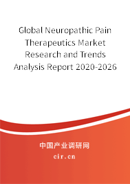 Global Neuropathic Pain Therapeutics Market Research and Trends Analysis Report 2020-2026 Global Neuropathic Pain Therapeutics Market Research and Trends Analysis Report 2020-2026