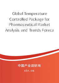 Global Temperature Controlled Package for Pharmaceutical Market Analysis and Trends Forecast Report 2020-2026 Global Temperature Controlled Package for Pharmaceutical Market Analysis and Trends Forecast Report 2020-2026